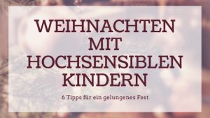 Weihnachten mit hochsensiblen Kindern | Familiengarten